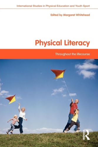 Physical Literacy: Throughout the Lifecourse (International Studies in Physical Education and Youth Sport)