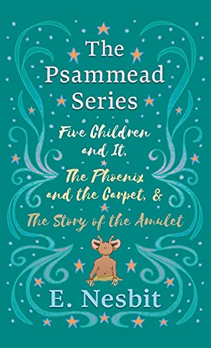 Five Children and It, The Phoenix and the Carpet, and The Story of the Amulet: The Psammead Series - Books 1 - 3