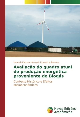 Avaliação do quadro atual de produção energética proveniente do Biogás: Contexto Histórico e Efeitos socioeconômicos