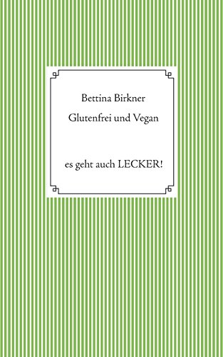Glutenfrei und vegan: Es geht auch Lecker!