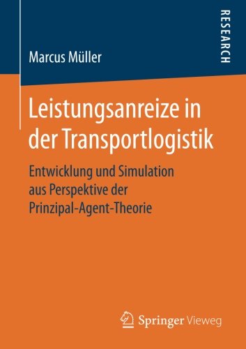Leistungsanreize in der Transportlogistik: Entwicklung und Simulation aus Perspektive der Prinzipal-Agent-Theorie