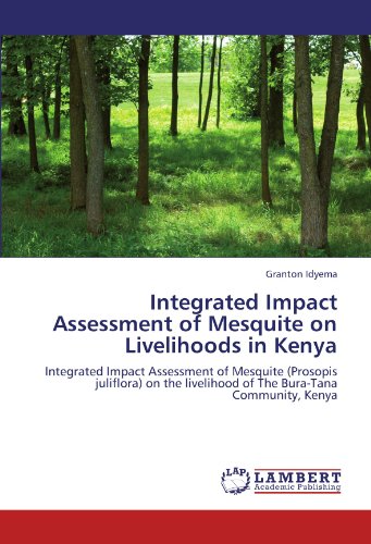 Integrated Impact Assessment of Mesquite on Livelihoods in Kenya: Integrated Impact Assessment of Mesquite (Prosopis juliflora) on the livelihood of The Bura-Tana Community, Kenya