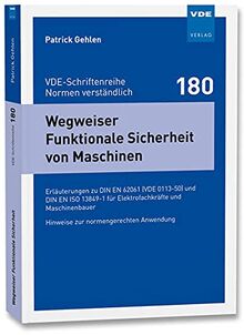 Wegweiser Funktionale Sicherheit von Maschinen: Erläuterungen zu DIN EN 62061 (VDE 0113-50) und DIN EN ISO 13849-1 für Elektrofachkräfte und ... ... - ... (VDE-Schriftenreihe – Normen verständlich)