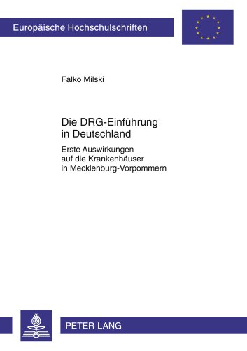 Die DRG-Einführung in Deutschland: Erste Auswirkungen auf die Krankenhäuser in Mecklenburg-Vorpommern (Europäische Hochschulschriften / European ... / Publications Universitaires Européennes)