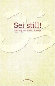 Sei still!: Satsang mit H. W. L. Poonja
