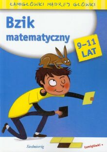 Bzik matematyczny 9-11 lat: Łamigłówki mądrej główki