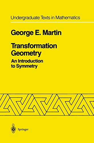 Transformation Geometry: An Introduction To Symmetry (Undergraduate Texts in Mathematics)