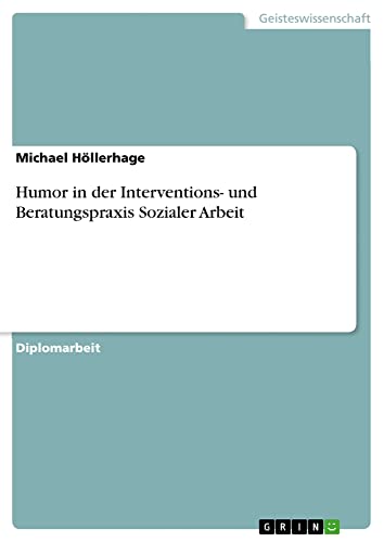 Humor in der Interventions- und Beratungspraxis Sozialer Arbeit: Diplomarbeit