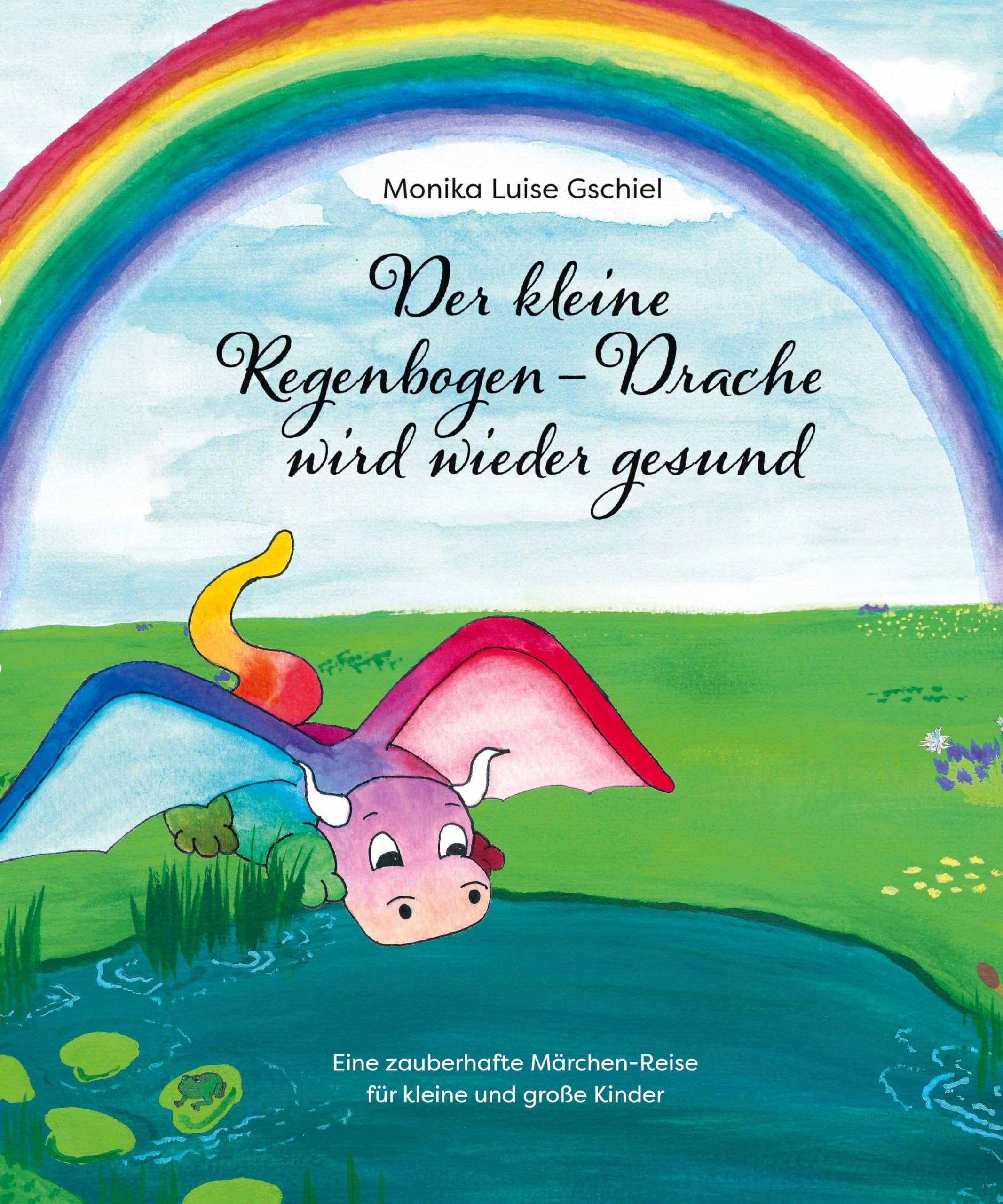 Der kleine Regenbogendrache wird wieder gesund: Eine zauberhafte Märchen-Reise für kleine und große Kinder