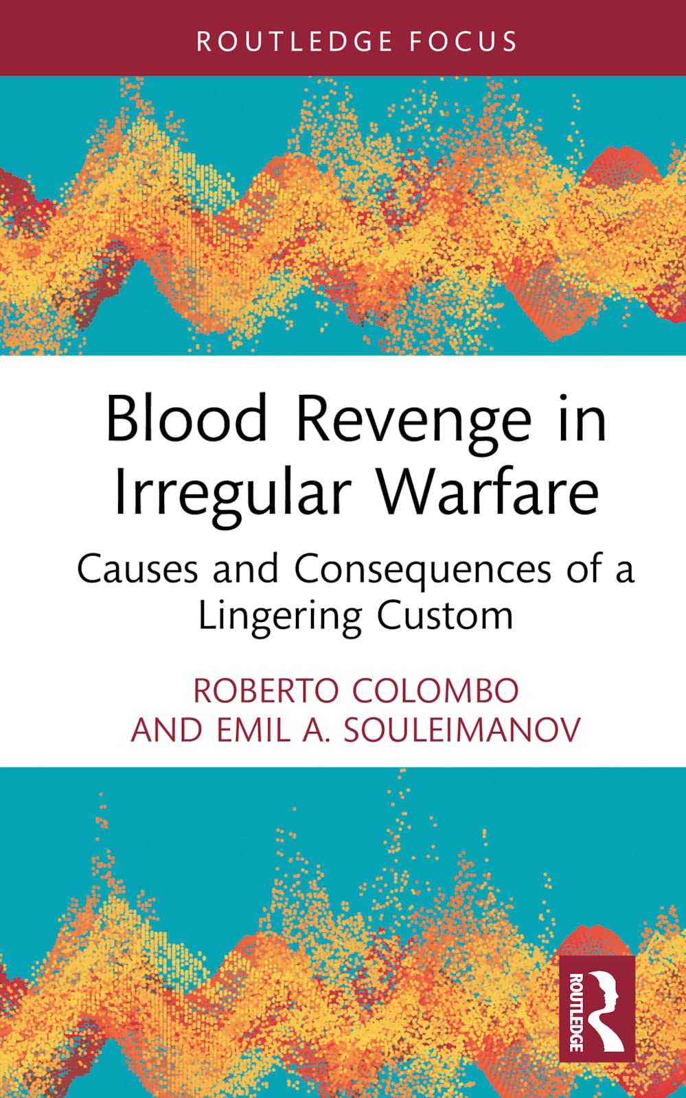 Blood Revenge in Irregular Warfare: Causes and Consequences of a Lingering Custom
