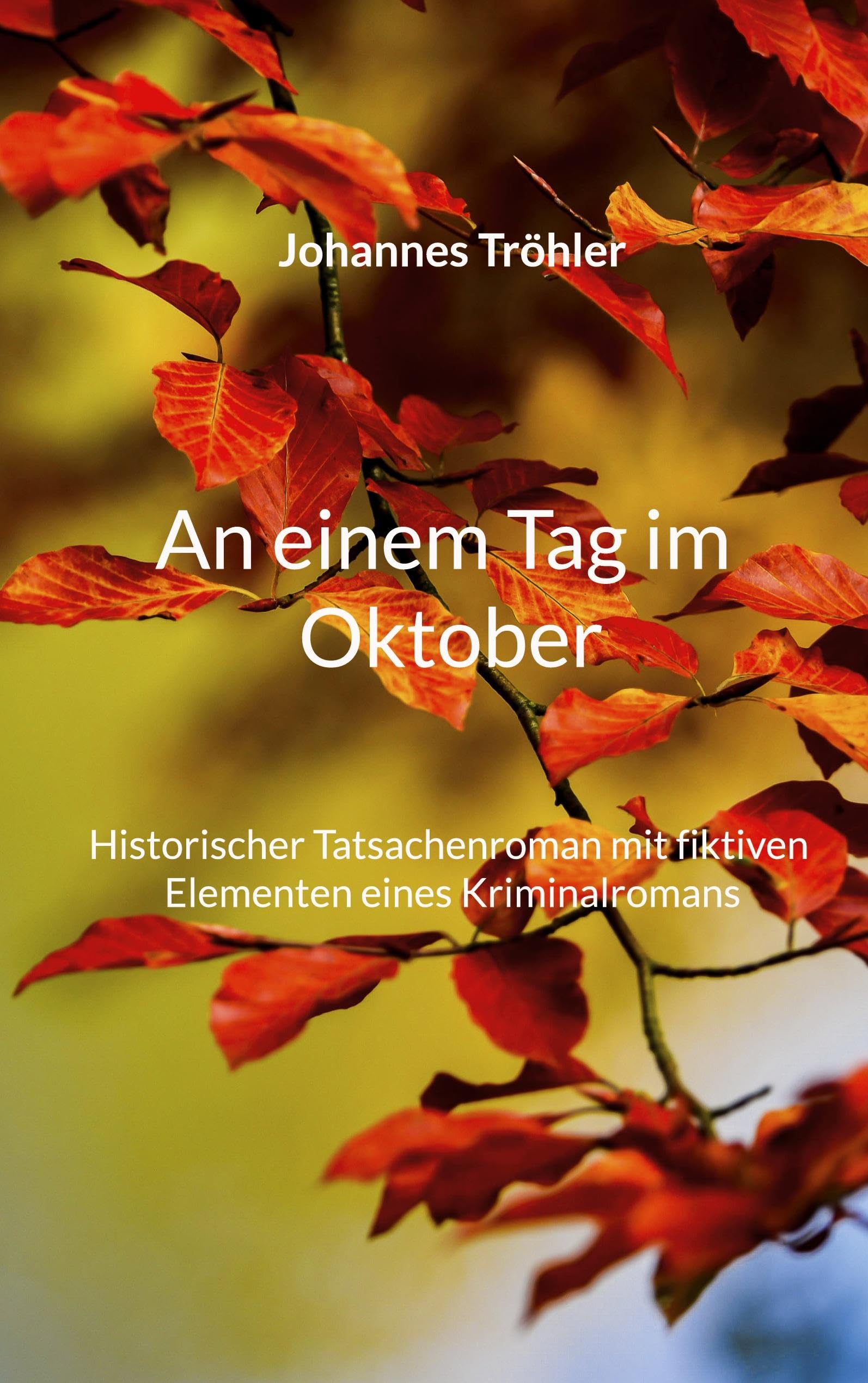 An einem Tag im Oktober: Historischer Tatsachenroman mit fiktiven Elementen eines Kriminalromans