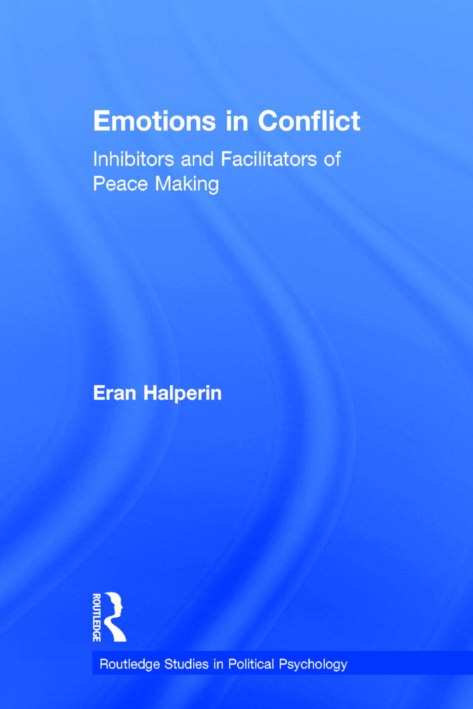 Emotions in Conflict: Inhibitors and Facilitators of Peace Making (Routledge Studies in Political Psychology, Band 2)