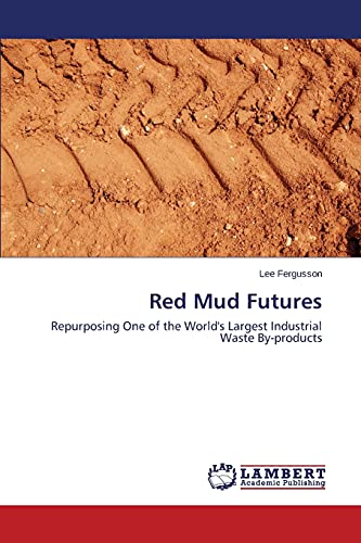 Red Mud Futures: Repurposing One of the World's Largest Industrial Waste By-products