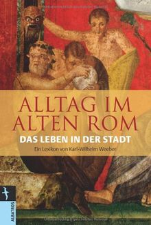 Alltag im Alten Rom: Das Leben in der Stadt