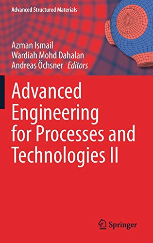 Advanced Engineering for Processes and Technologies II (Advanced Structured Materials, 147, Band 147)