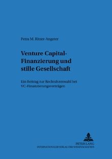 Venture Capital-Finanzierung und stille Gesellschaft: Ein Beitrag zur Rechtsformwahl bei VC-Finanzierungsverträgen (Regensburger Beiträge zur betriebswirtschaftlichen Forschung)