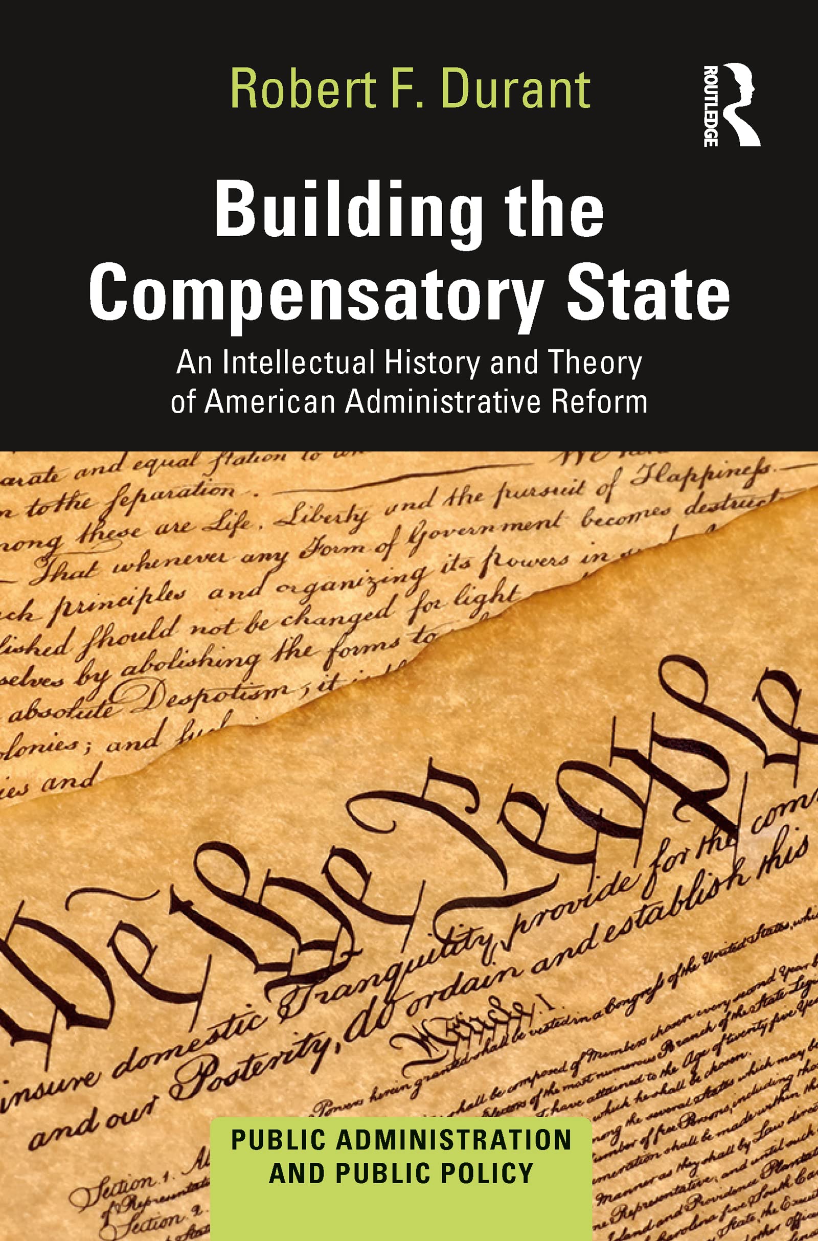 Building the Compensatory State: An Intellectual History and Theory of American Administrative Reform (Public Administration and Public Policy)