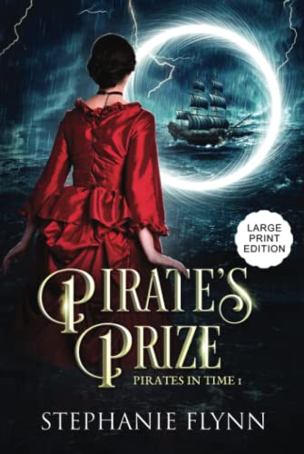 Pirate's Prize: Large Print Edition, A Time Travel Romance: Large Print Edition, A Swashbuckling Time Travel Romance (Pirates in Time, Band 1)