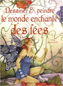 Dessiner & peindre le monde enchanté des fées