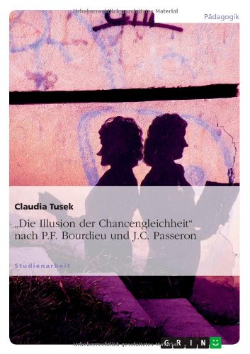 Die Illusion der Chancengleichheit nach P.F. Bourdieu und J.C. Passeron