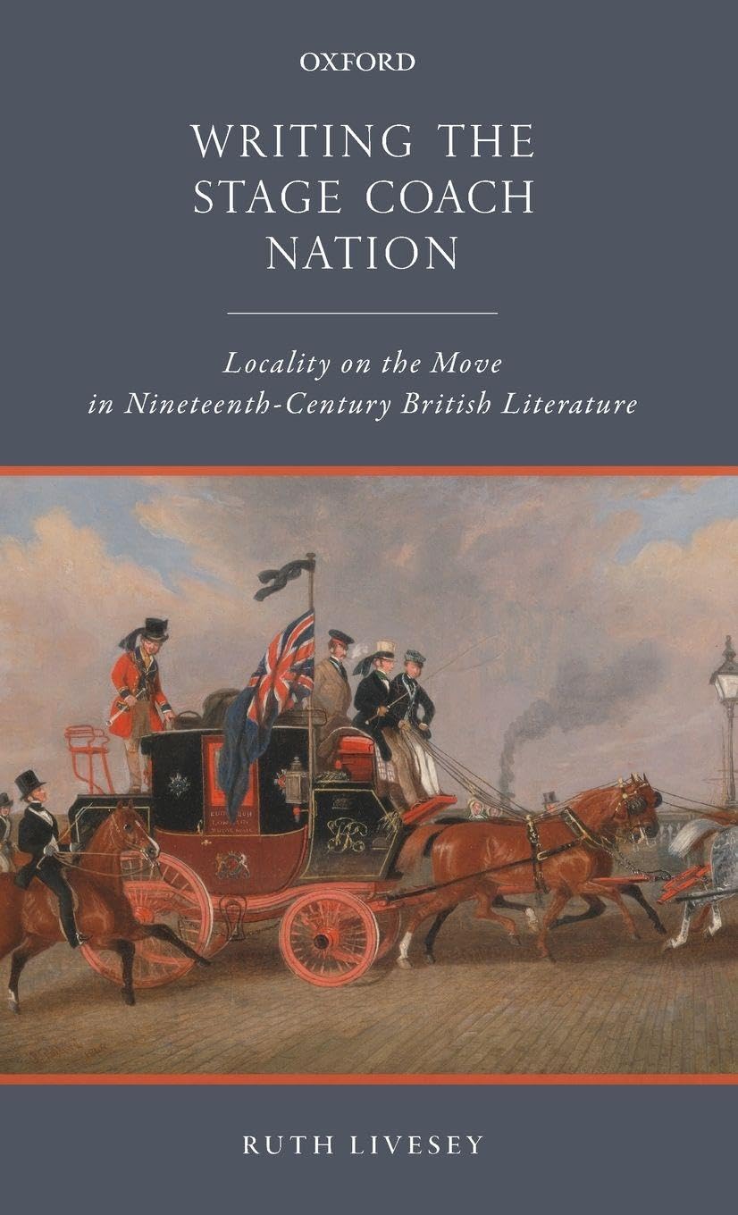 Writing the Stage Coach Nation: Locality on the Move in Nineteenth-Century British Literature