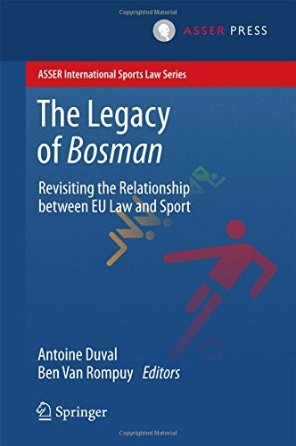 The Legacy of Bosman: Revisiting the Relationship Between EU Law and Sport (ASSER International Sports Law Series)