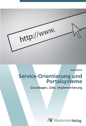 Service-Orientierung und Portalsysteme: Grundlagen, Ziele, Implementierung