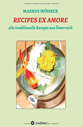 RECIPES EX AMORE: alte traditionelle Rezepte aus Österreich