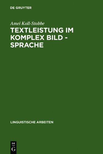 Textleistung im Komplex Bild - Sprache: Semantische Prozesse und linguistische Repräsentation am Beispiel der klinischen Empirie (Linguistische Arbeiten)