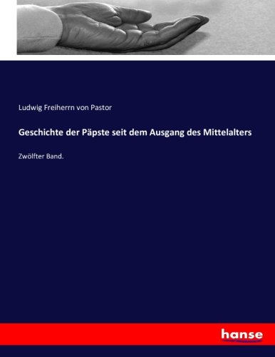 Geschichte der Päpste seit dem Ausgang des Mittelalters: Zwölfter Band.