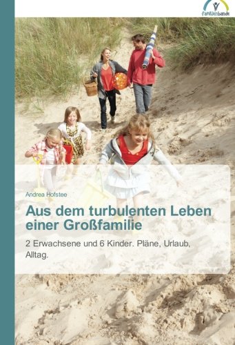 Aus dem turbulenten Leben einer Großfamilie: 2 Erwachsene und 6 Kinder. Pläne, Urlaub, Alltag.