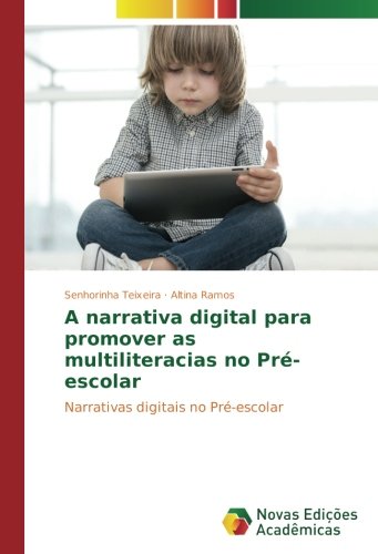 A narrativa digital para promover as multiliteracias no Pré-escolar: Narrativas digitais no Pré-escolar