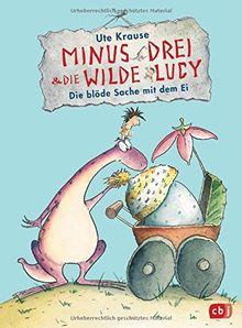 Minus Drei und die wilde Lucy - Die blöde Sache mit dem Ei (Die Minus Drei und die wilde Lucy-Reihe, Band 4)