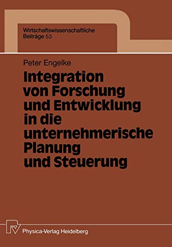 Integration von Forschung und Entwicklung in die unternehmerische Planung und Steuerung (Wirtschaftswissenschaftliche Beiträge, 53, Band 53)