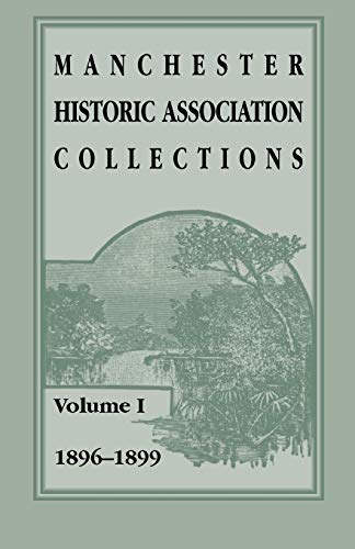 Manchester Historic Association Collections: Volume 1, 1896-1899 (Heritage Classic)