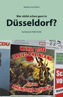 Wer stirbt schon gern in Düsseldorf?: Satirischer Polit-Krimi von Vom Venn, Hubert | Buch | Zustand gut
