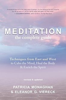 Meditation  The Complete Guide: Techniques from East and West to Calm the Mind, Heal the Body, and Enrich the Spirit
