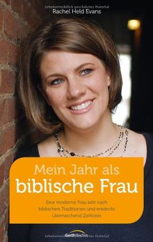 Mein Jahr als biblische Frau: Eine moderne Frau lebt nach biblischen Traditionen und entdeckt überraschend Zeitloses