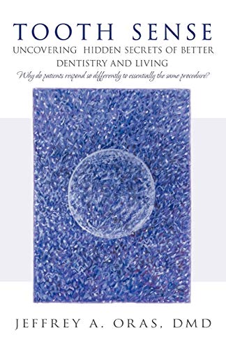 Tooth Sense: Uncovering Hidden Secrets of Better Dentistry and Living