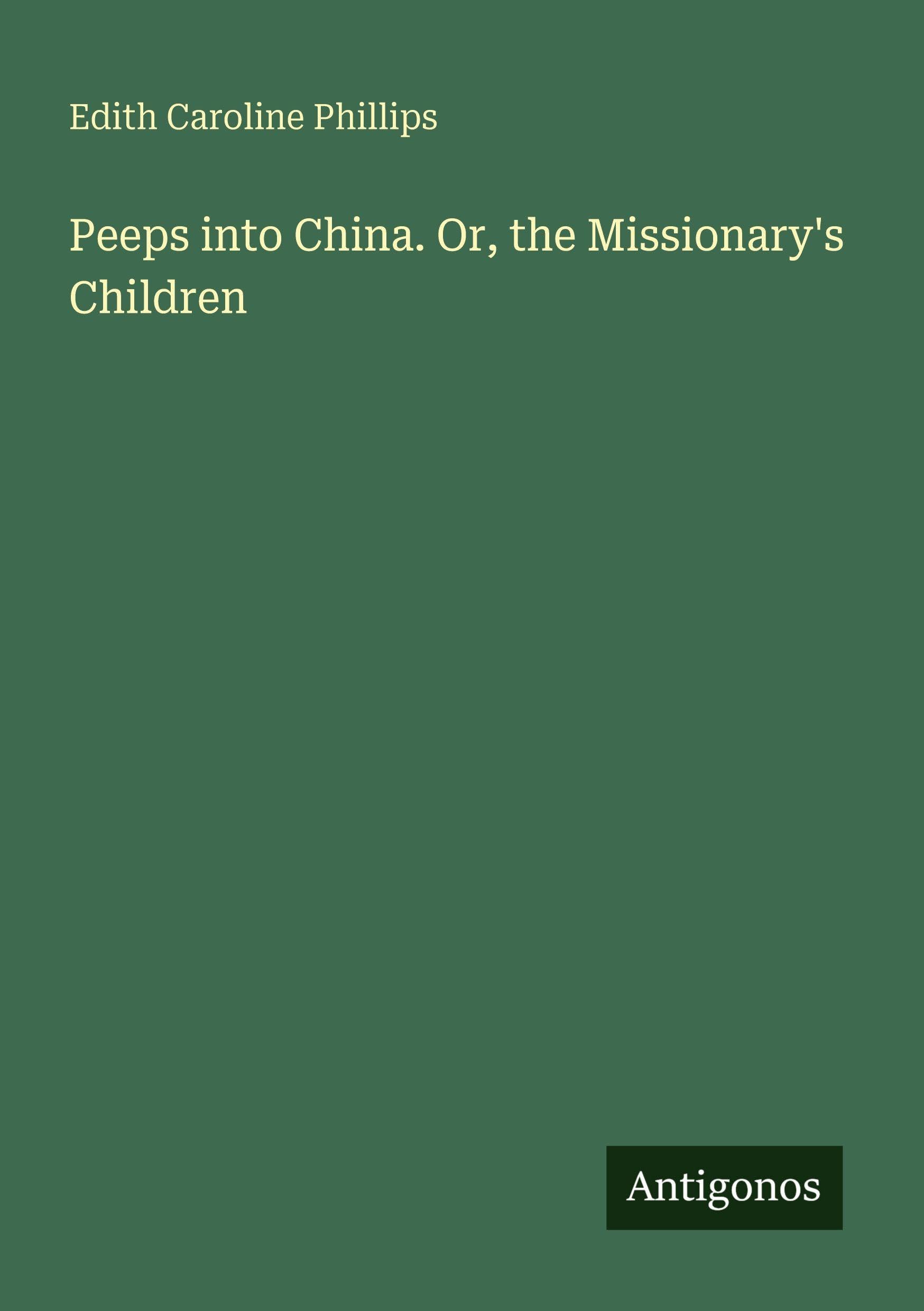 Peeps into China. Or, the Missionary's Children