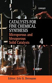 Catalysts for Fine Chemical Synthesis: Volume 4. Microporous and Mesoporous Solid Catalysts (Catalysts For Fine Chemicals Synthesis, Band 4)