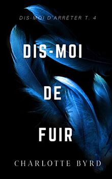 Dis-moi de fuir (Dis-moi d'Arrêter, Band 4)