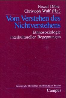 Vom Verstehen des Nichtverstehens: Ethnosoziologie interkultureller Begegnungen (Europäische Bibliothek interkultureller Studien)