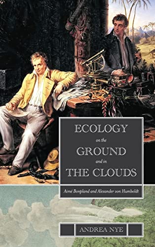 Ecology on the Ground and in the Clouds: Aimé Bonpland and Alexander Von Humboldt (SUNY In Environmental Philosophy and Ethics)