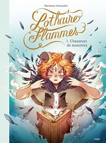 Lothaire flammes. Vol. 1. Chasseurs de monstres