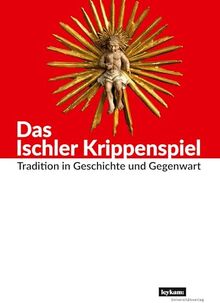 Das Ischler Krippenspiel: Tradition in Geschichte und Gegenwart