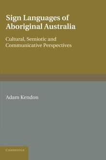 Sign Languages of Aboriginal Australia: Cultural, Semiotic And Communicative Perspectives