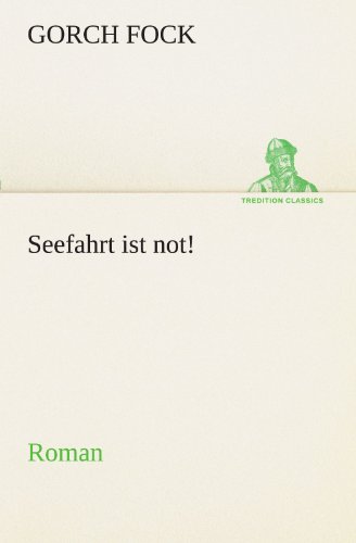 Seefahrt ist not!: Roman (TREDITION CLASSICS)