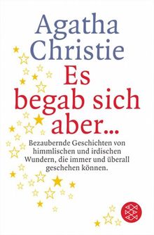 Es begab sich aber ...: Bezaubernde Geschichten von himmlischen und irdischen Wundern, die immer und überall geschehen können