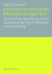 Innovationsorientiertes Bildungsmanagement: Hochschulentwicklung durch Sicherung der Nachhaltigkeit von eLearning (German Edition)
